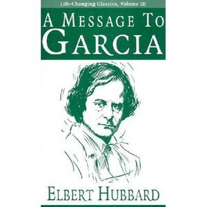 A Message to Garcia -- Elbert Hubbard
